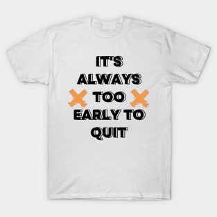 Too early to quit. Motivation design, typography design for merch T-Shirt